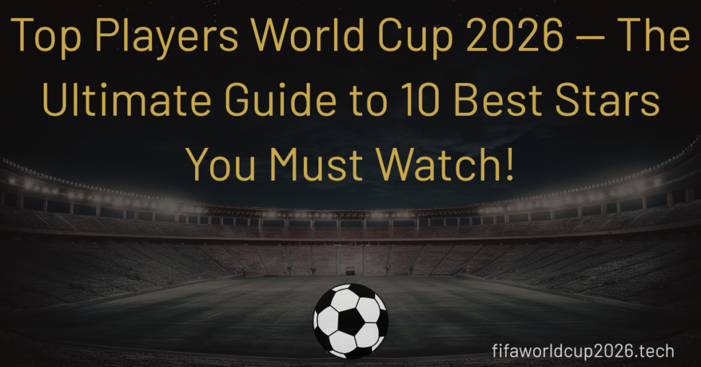 Top Players World Cup 2026