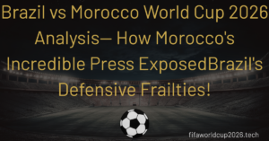 brazil vs morocco world cup 2026 analysis