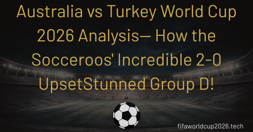 Australia vs Turkey World Cup 2026 Analysis